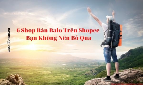 6 Shop Bán Balo Trên Shopee Bạn Không Nên Bỏ Qua