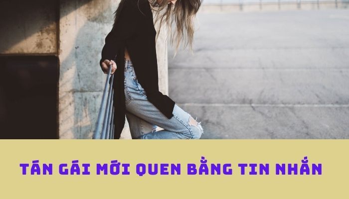 Học cách tán gái mới quen bằng tin nhắn đảm bảo hiệu quả