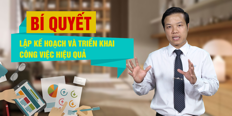 Review khóa học online BÍ QUYẾT LẬP KẾ HOẠCH VÀ TRIỂN KHAI CÔNG VIỆC HIỆU QUẢ